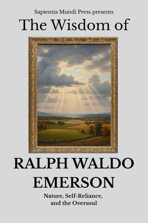 The Wisdom of Ralph Waldo Emerson: Nature, Self-Reliance, and the Oversoul image number 0