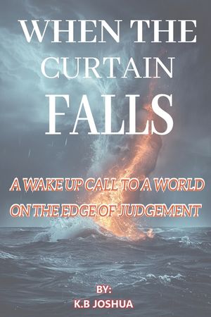 When the Curtain Falls: A Wake-Up Call to a World on the Edge of Judgment image number 0