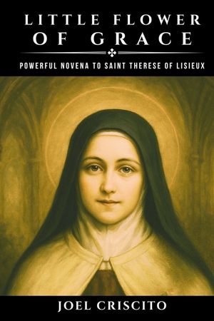 Little Flower of Grace: Powerful Novena to Saint Therese of Lisieux image number 0