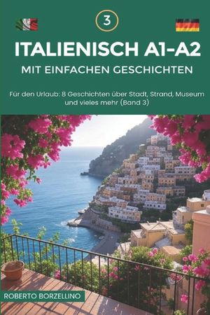 Italienisch A1-A2 mit einfachen Geschichten: F&uuml;r den Urlaub: 8 Geschichten &uuml;ber Stadt, Strand, Museum und vieles mehr (Band 3) image number 0