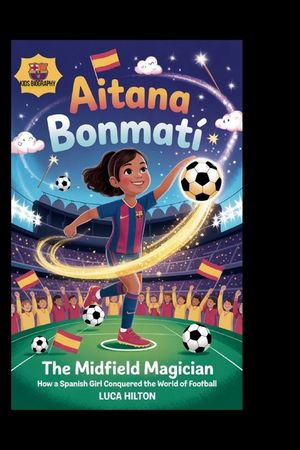 Aitana Bonmat&iacute;: The Midfield Magician: How a Spanish Girl Conquered the World of Football image number 0
