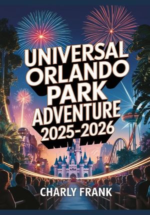 Universal Orlando Park Adventure 2025-2026: Your Guide to Universal Studios, Islands of Adventure, Volcano Bay & CityWalk - Insider Tips, Rides, Dinin image number 0