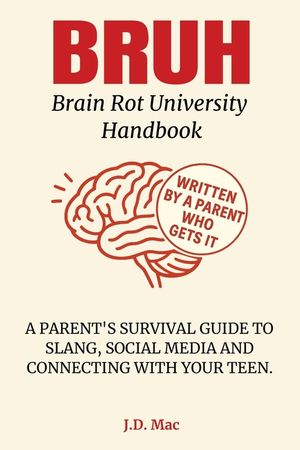 BRUH - Brain Rot University Handbook: A Parent's Survival Guide to Slang, Social Media and Connecting with Your Teen image number 0