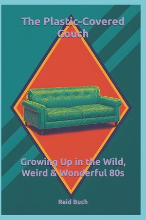 The Plastic-Covered Couch: Growing Up in the Wild, Weird & Wonderful 80s image number 0