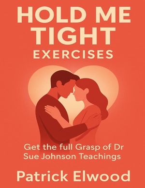 Hold Me Tight Exercises: Get the Full Grasp of Dr Sue Johnson Teachings image number 0