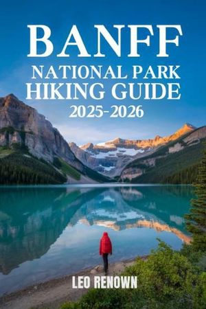 Banff National Park Hiking Guide 2025-2026: Explore Trails Smarter with Expert Navigation, Essential Gear Tips, Maps, and Cultural Insights For Every image number 0