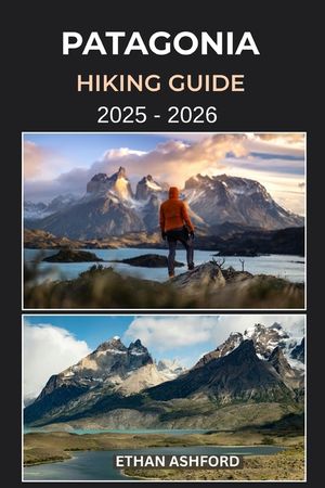 Patagonia Hiking Guide 2025 - 2026: Epic Trails, Insider Tips, and a Complete Trekking Guide to Torres del Paine, Fitz Roy, and Patagonia's Hidden Won image number 0
