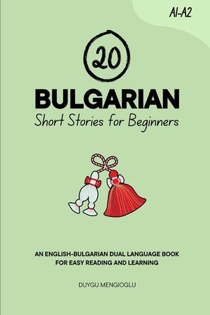 20 Bulgarian Short Stories for Beginners: An English-Bulgarian Dual-Language Book for Easy Reading and Learning image number 0