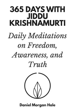 365 Days with Jiddu Krishnamurti: Daily Meditations on Freedom, Awareness, and Truth image number 0