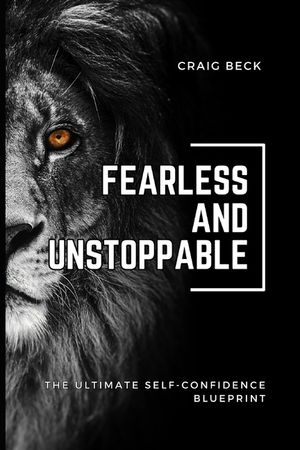 Fearless and Unstoppable: The Ultimate Self-Confidence Blueprint image number 0
