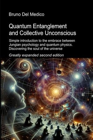 Quantum Entanglement and Collective Unconscious. Greatly expanded second edition: Simple introduction to the embrace between Jungian psychology and qu image number 0