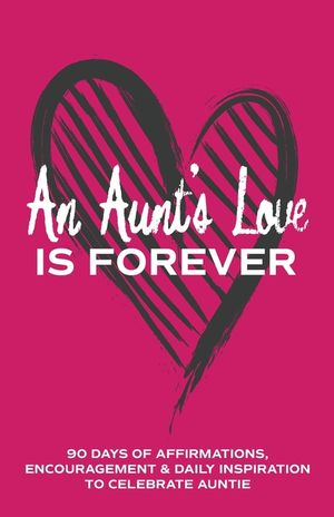 An Aunt's Love is Forever: 90 Days of Affirmations, Encouragement & Daily Inspiration - Words of Confidence, Gratitude, Motivation & Love to Build Aun image number 0