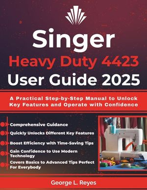 Singer Heavy Duty 4423 User Guide 2025: A Practical Step-by-Step Manual to Unlock Key Features and Operate with Confidence image number 0