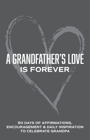 A Grandfather's Love is Forever: 90 Days of Affirmations, Encouragement & Daily Inspiration - Words of Confidence, Gratitude, Motivation & Love to Bui image number 0
