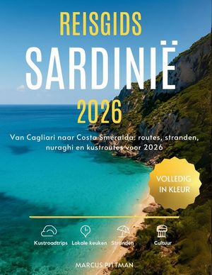 Reisgids Sardini&euml; 2026 (Volledig in Kleur): Van Cagliari naar Costa Smeralda: routes, stranden, nuraghi en kustroutes voor 2026 image number 0
