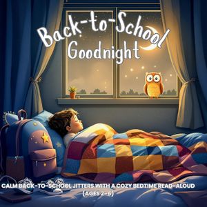 Goodnight, Back-to-School: Calm Back-to-School Jitters with a Cozy Bedtime Read-Aloud (Ages 2-6) image number 0