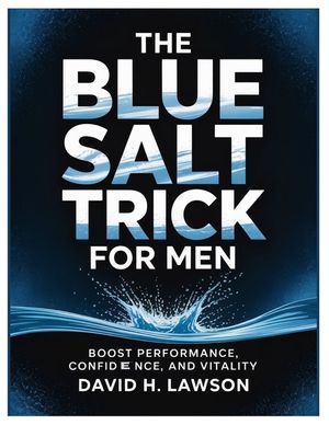 The Blue Salt Trick for Men: Boost Performance, Confidence, and Vitality image number 0