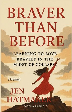 Jen Hatmaker: Braver Than Before: Learning to Love Bravely in the Midst of Collapse image number 0