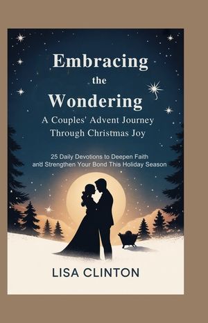 Embracing the Wonder: A Couples' Advent Journey Through Christmas Joy: 25 Daily Devotions to Deepen Faith and Strengthe image number 0