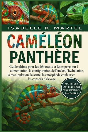 Cam&eacute;l&eacute;on Panth&egrave;re: Guide ultime pour les d&eacute;butants et les experts sur l'alimentation, la configuration de l'enclos, l'hydratation, la manipulation, la image number 0