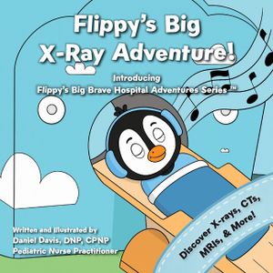 Flippy's Big X-Ray Adventure!: A Children's Book About X-Rays, MRIs, and Medical Scans image number 0