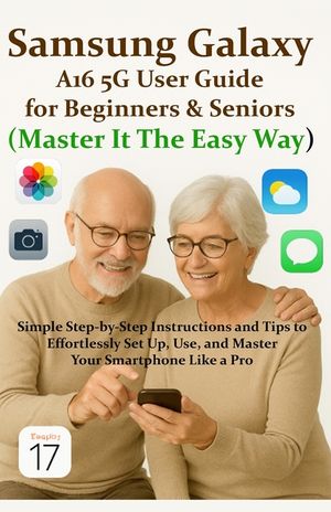 Samsung Galaxy A16 5G User Guide for Beginners & Seniors (Master It The Easy Way): Simple Step-by-Step Instructions and Tips to Effortlessly Set Up, U image number 0