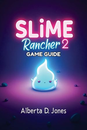 Slime Rancher 2 GAME GUIDE: Essential Slime Strategies, Expert Tips, and Advanced Techniques for Every Player image number 0