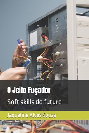 O Jeito Fu&ccedil;ador: Soft skills do futuro image number 0
