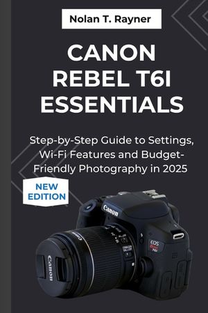 Canon Rebel T6i Essentials: Step-by-Step Guide to Settings, Wi-Fi Features and Budget-Friendly Photography in 2025 image number 0