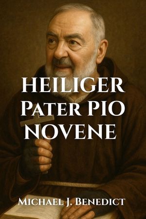 Heiliger Pater Pio Novene: Ein 9-t&auml;giges kraftvolles Gebet zum Schutzpatron der g&ouml;ttlichen Heilung image number 0