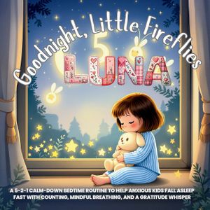 Goodnight, Little Fireflies: A 5-2-1 Calm-Down Bedtime Routine to Help Anxious Kids Fall Asleep Fast with Counting, Mindful Breathing, and a Gratitude image number 0