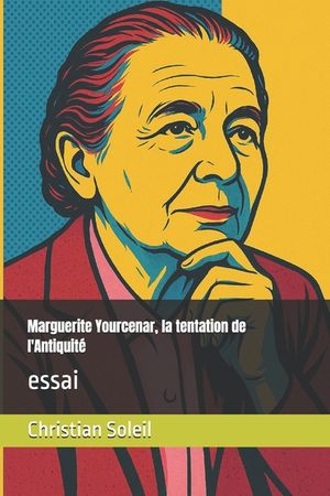 Marguerite Yourcenar, la tentation de l'Antiquit&eacute;: essai image number 0