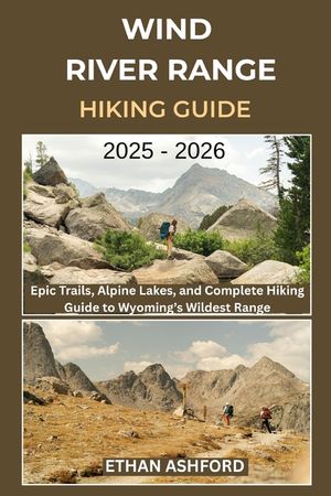 Wind River Range Hiking Guide 2025 - 2026: Epic Trails, Alpine Lakes, and Complete Hiking Guide to Wyoming's Wildest Range image number 0