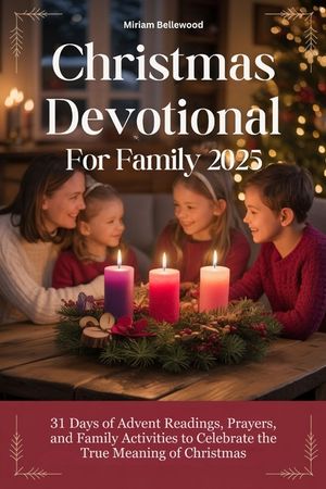 Christmas Devotional For Family 2025: 31 Days of Advent Readings, Prayers, and Family Activities to Celebrate the True Meaning of Christmas image number 0