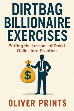 Dirtbag Billionaire Exercises: Putting the Lessons of David Gelles Into Practice image number 0