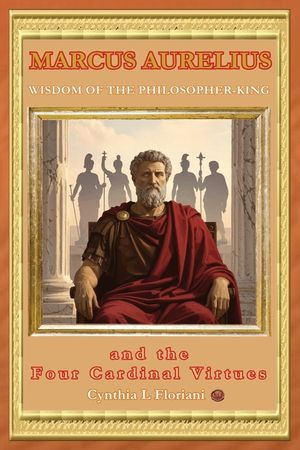 MARCUS AURELIUS WISDOM OF THE PHILOSOPHER-KING and the Four Cardinal Virtues image number 0