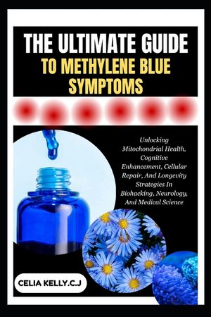 The Ultimate Guide to Methylene Blue Symptoms: Unlocking Mitochondrial Health, Cognitive Enhancement, Cellular Repair, And Longevity Strategies In Bio image number 0