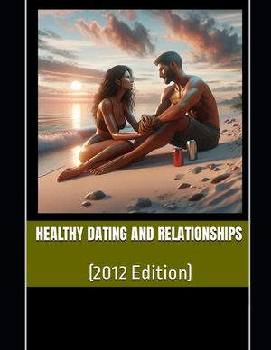 Healthy Dating and Relationships: (2012 Edition) image number 0