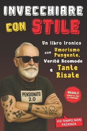 Invecchiare con Stile: Un libro ironico con Umorismo Pungente, Verit&agrave; Scomode e Tante Risate image number 0