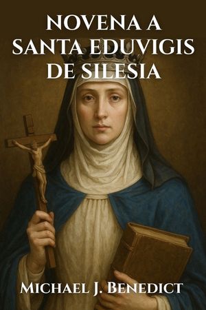 Novena a Santa Eduvigis de Silesia: Una poderosa oraci&oacute;n de 9 d&iacute;as al Santo Patr&oacute;n de los Hu&eacute;rfanos image number 0