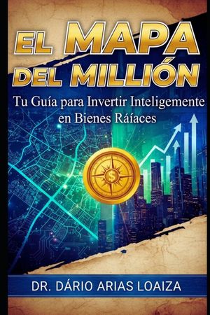 El Mapa del Mill&oacute;n: Tu Gu&iacute;a para Invertir Inteligentemente en Bienes Ra&iacute;ces image number 0