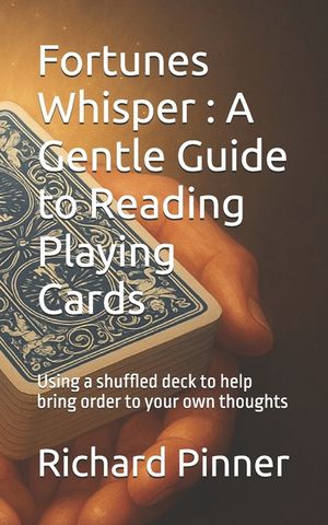 Fortunes Whisper: A Gentle Guide to Reading Playing Cards: Using a shuffled deck to help bring order to your own thoughts image number 0