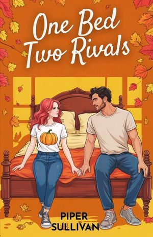 One Bed Two Rivals: A One-Bed Forced Proximity Grumpy/Sunshine Fall Romance image number 0