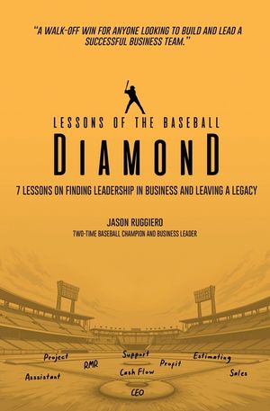 Lessons of the Baseball Diamond: 7 Lessons on Finding Leadership in Business and Leaving a Legacy image number 0