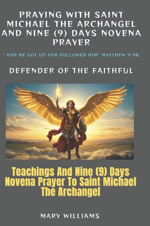 Praying with saint Michael the Archangel: Teachings And Nine (9) Days Novena Prayer To Saint Michael the Archangel: With Bible Reflections image number 0