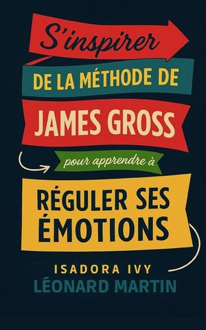 S'inspirer de la m&eacute;thode de James Gross pour apprendre &agrave; r&eacute;guler ses &eacute;motions image number 0