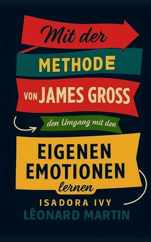 Mit der Methode von James Gross den Umgang mit den eigenen Emotionen lernen image number 0