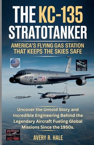 The KC-135 Stratotanker: U.S.'s Flying Gas Station That Keeps the Skies Safe: Uncover the Untold Story and Incredible Engineering Behind the Legendary image number 0