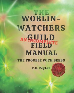 The Woblin-Watchers Guild An Incomplete Field Manual: The Trouble with Beebo image number 0