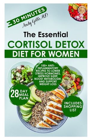 The Essential Cortisol Detox Diet for Women: 100+ Anti-Inflammatory Recipes to Lower Stress Hormones, Improve Sleep, Boost Metabolism, and Support Wei image number 0